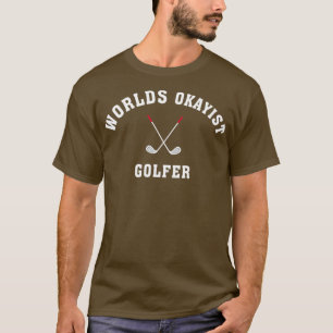 T-shirt Funny Golfers cadeau Golf Worlds Okayist Golfer Me