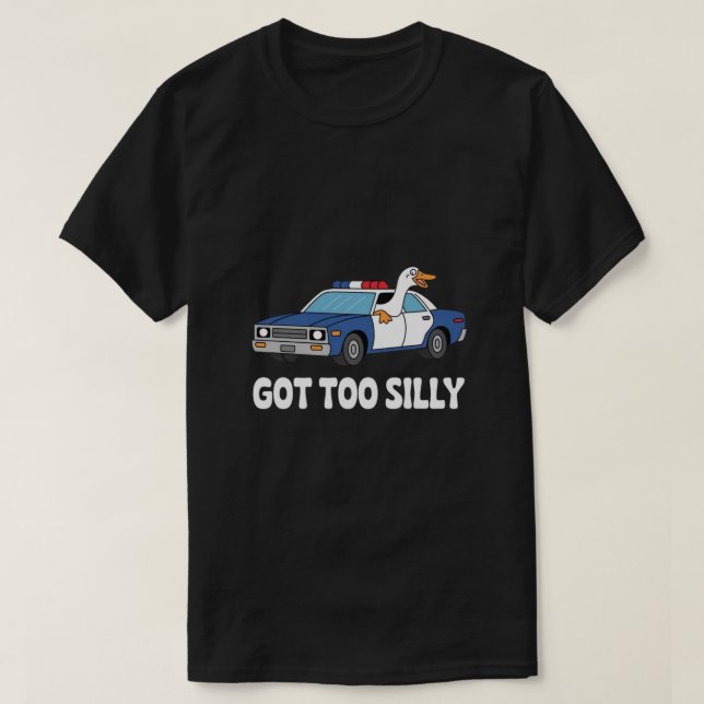 T-shirt Funny Goose Police Car Design – Got Too Silly Meme (Design devant)