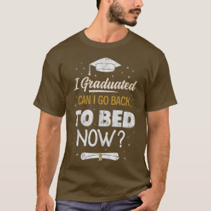 T-shirt Funny Graduation I Graduated Can I Go Back To Bed