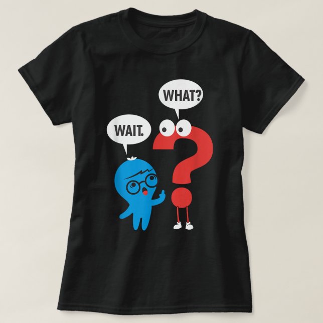 T-shirt Funny Grammar Punctuation Comma Question Mark Wait (Design devant)