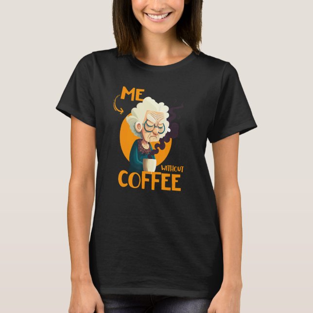 T-shirt Funny Grandma With Coffee - Me Without Coffee - Sa (Devant)