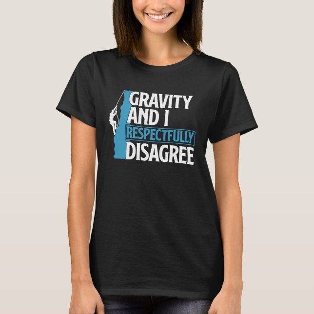 T-shirt Funny Gravity And I Respectfully Disagree Climbing (Devant)