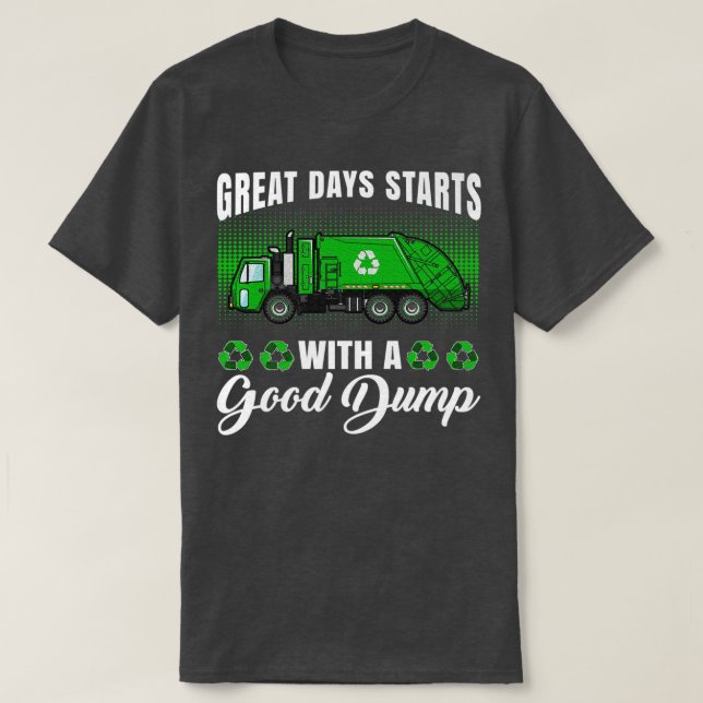 T-shirt Funny great days start with a good dump - Garbage  (Design devant)