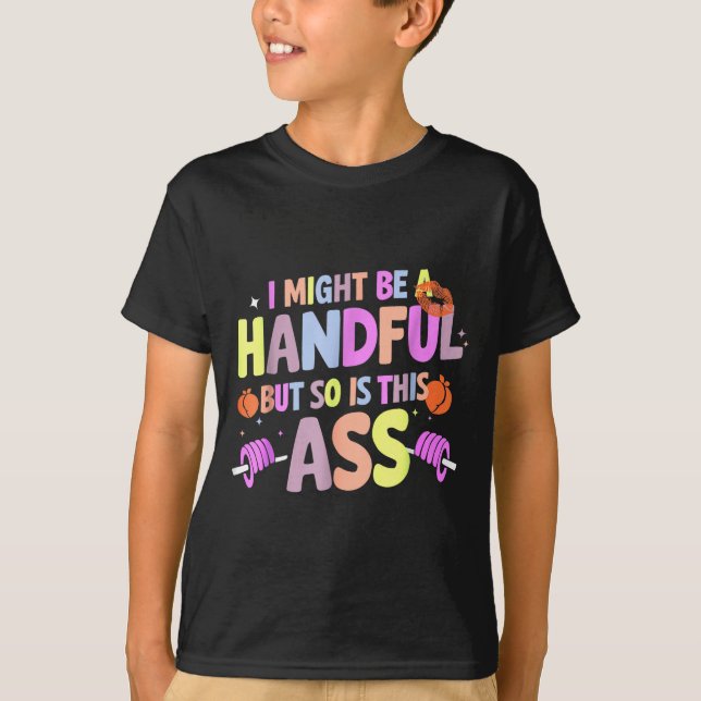 T-shirt Funny Gym Quote I Might Be A Handful Workout  (Devant)
