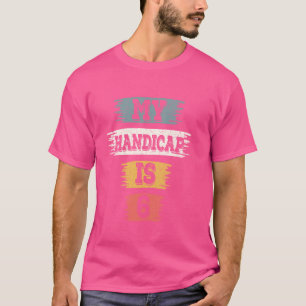 T-shirt Funny Handicap Golfer Vintage Funny 6 Handicap Gol