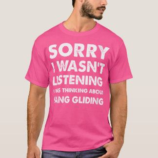 T-shirt Funny Hang-Gliding Sorry I Wasn'T Listening Hang-G