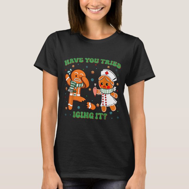 T-shirt Funny Have You Tried Icing It Gingerbread Nurse Ch (Devant)