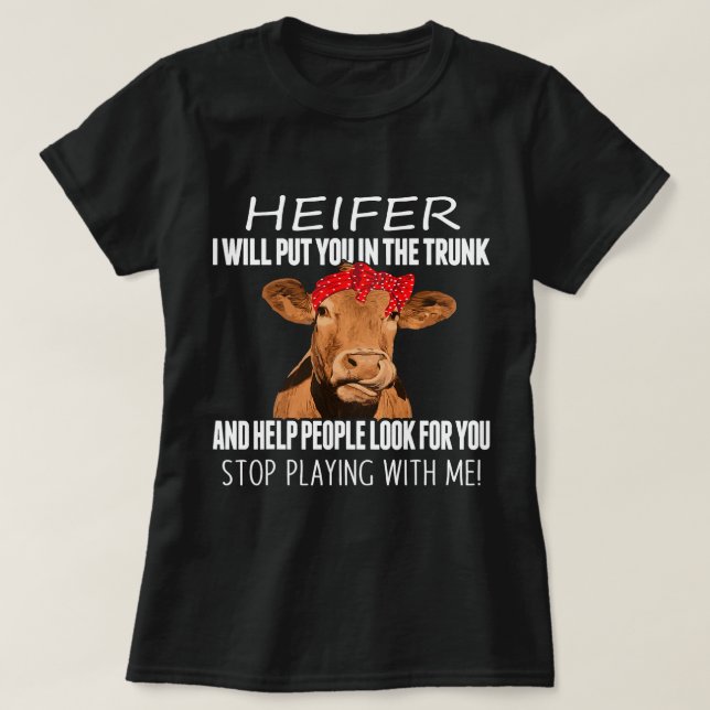 T-shirt Funny Heifer Je vais vous mettre dans le coffre et (Design devant)