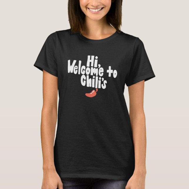 T-shirt Funny Hi, welcome to chili's Quote (Devant)