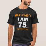 T-shirt Funny Holy I'm 75 Years old 75th Birthday Cadeau<br><div class="desc">Funny Holy I'm 75 Years old 75th Birthday Gift</div>