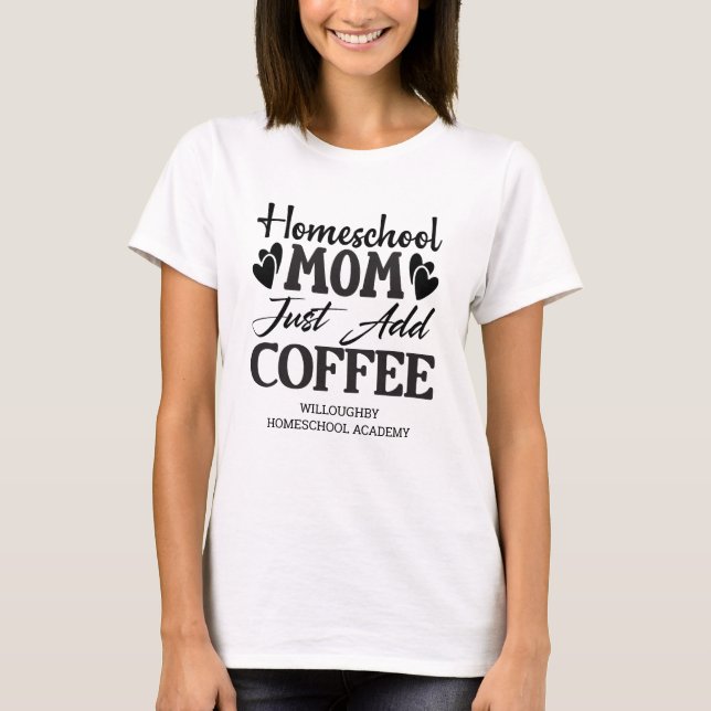 T-shirt Funny Homeschool Maman Ajouter Juste Du Café (Devant)