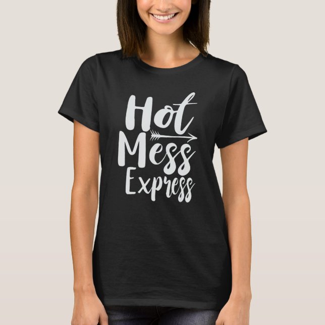 T-shirt Funny Hot Mess Express état de la vie (Devant)