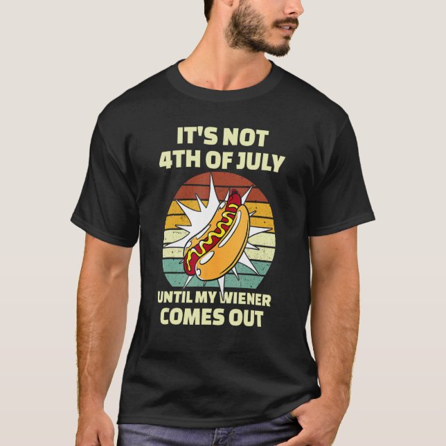 T-shirt Funny Hotdog It's Not 4th of July Until My Wiener  (Devant)