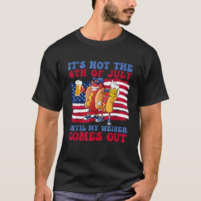 T-shirt Funny Hotdog It's Not 4th of July Until My Wiener  (Devant)