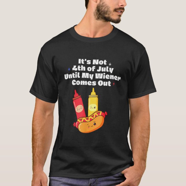T-shirt Funny Hotdog It's Not 4th of July Until My Wiener  (Devant)