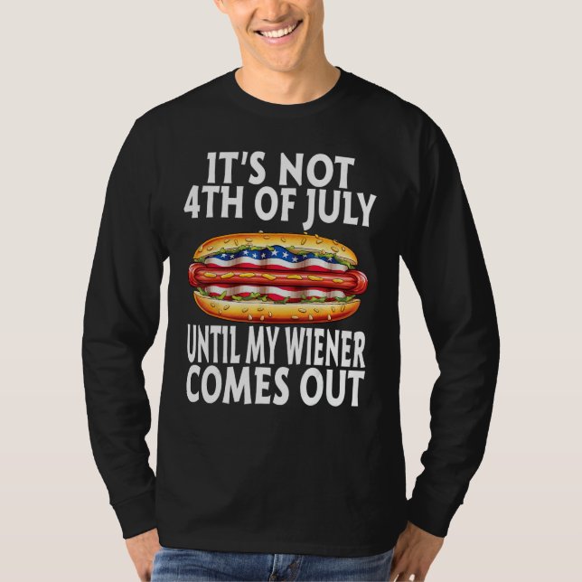 T-shirt Funny Hotdog It's Not 4th of July Until My Wiener  (Devant)