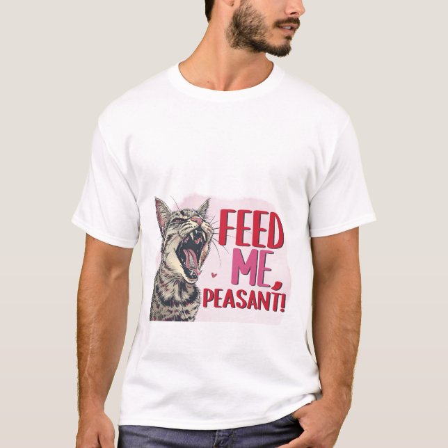 T-shirt Funny Hungry Cat Feed Me Peasant Sarcastic Quote  (Devant)