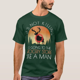 T-shirt Funny Hunting Saying Deer Hunting I Grocery Store