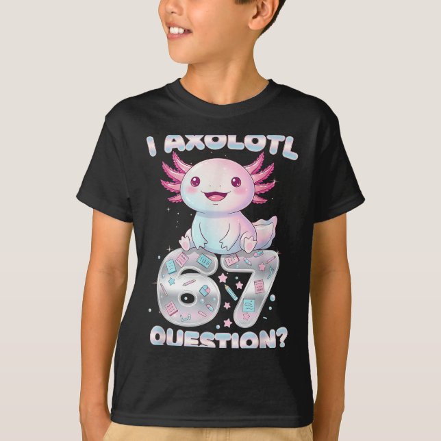 T-shirt Funny I Axolotl 67 Questions Six Seven Axolotl Boy (Devant)