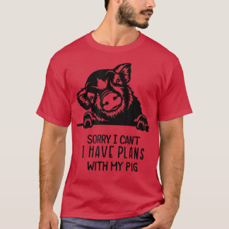 T-shirt Funny I can't I have plans with my pig 