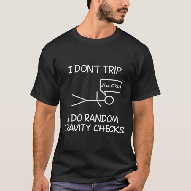 T-shirt Funny I Dont Trip I Do Random Gravity Checks S  (Devant)
