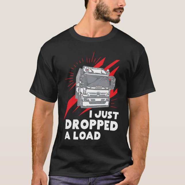 T-shirt Funny I Just Dropped A Load Trucker Pun Truck Driv (Devant)