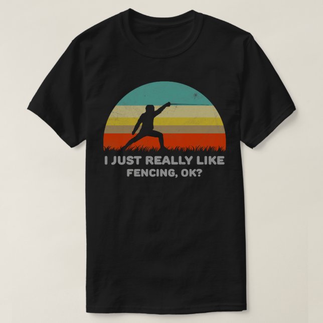 T-shirt Funny I Just Really Like Fencing Ok Design  (Design devant)