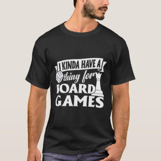 T-shirt Funny I Kinda Have Thing For Board Games Board Gam