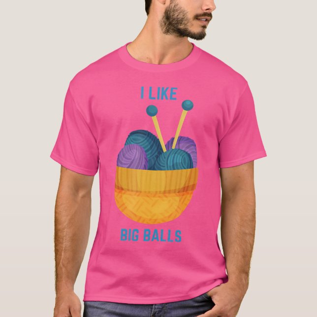 T-shirt Funny I Like Big Balls Knitting Needles And Yarn (Devant)