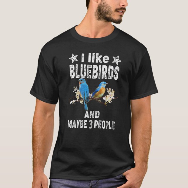 T-shirt Funny I like Bluebirds and maybe 3 People - Birdwa (Devant)