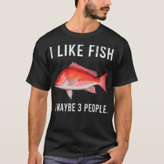 T-shirt Funny I Like Red Snapper Fish And Maybe 3 People 