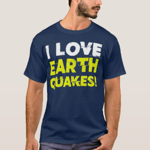 T-shirt Funny I Love Earthquakes Earthtremblement de terre