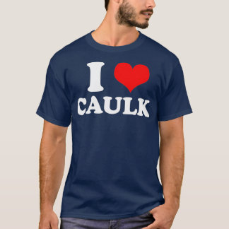 T-shirt Funny I love Heart Caulk Handyman Handywoman Gag