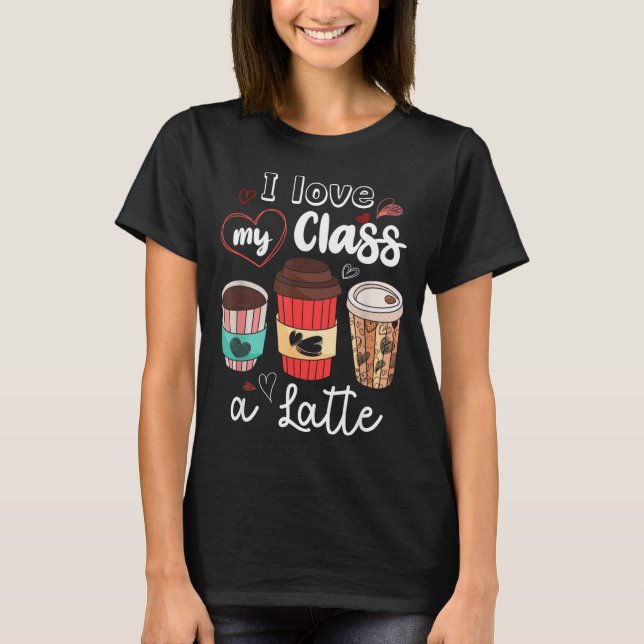 T-shirt Funny I Love My Cl A Latte Coffee Valentines Day T (Devant)