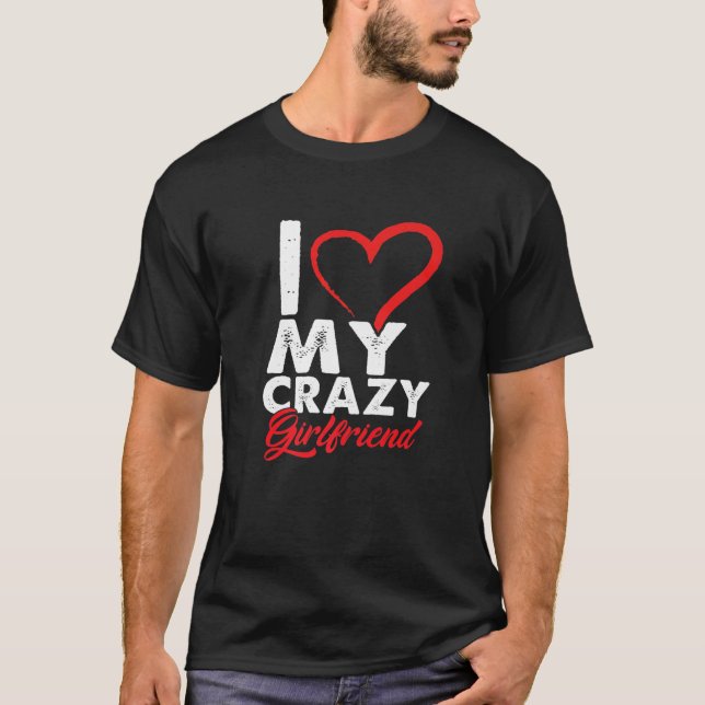 T-shirt Funny I Love My Crazy Girlfriend Relationship Coup (Devant)