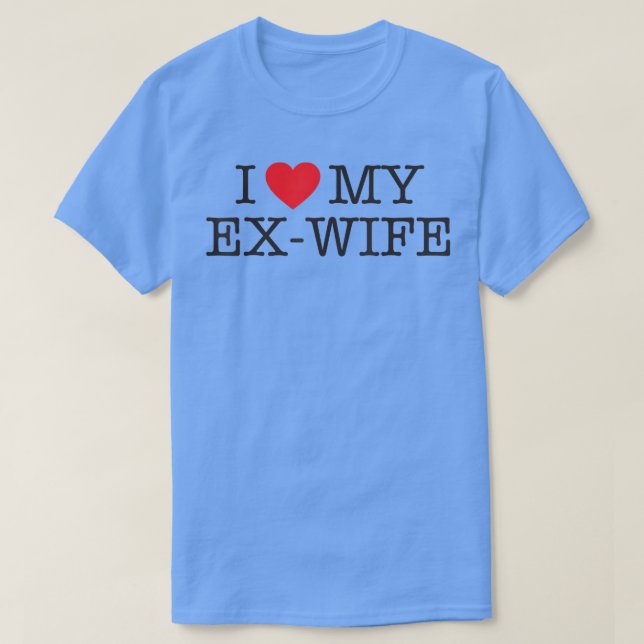 T-shirt Funny I love my ex wife divorce shirt (Design devant)