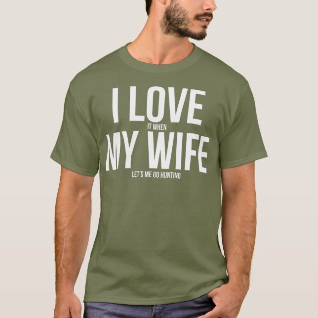 T-shirt Funny I Love When My Wife Lets Me Go Hunting (Devant)