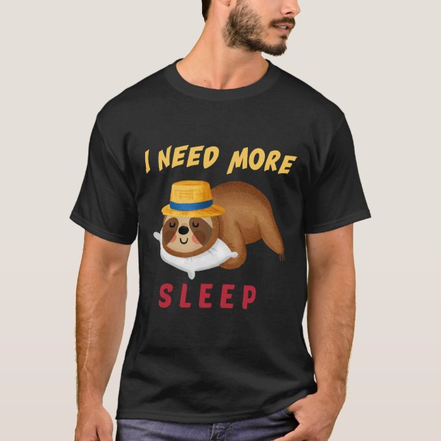 T-shirt Funny I Need More Sleep Nap Sleepyhead Sloth (Devant)