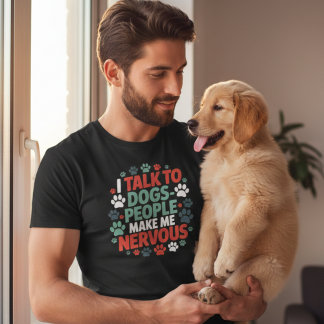 T-shirt Funny I Talk To Dogs People Make Me Nervous Shirt