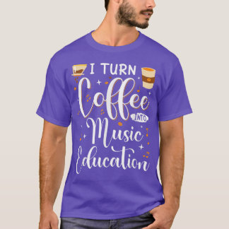 T-shirt Funny I Turn Coffee Into Music Teacher back To Sch