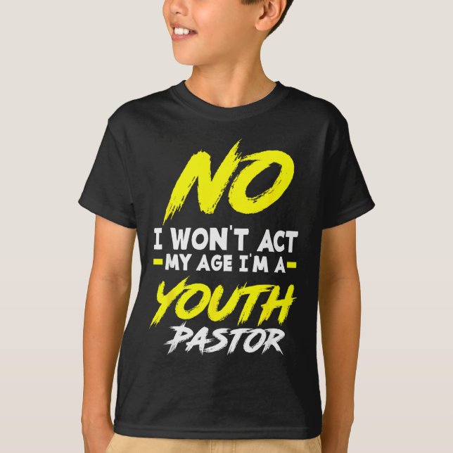 T-shirt Funny I Won't Act My Age I'm A Youth Pastor Christ (Devant)
