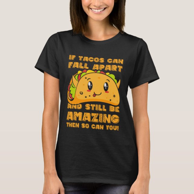 T-shirt Funny If Tacos Can Fall Apart & Still Be Amazing S (Devant)