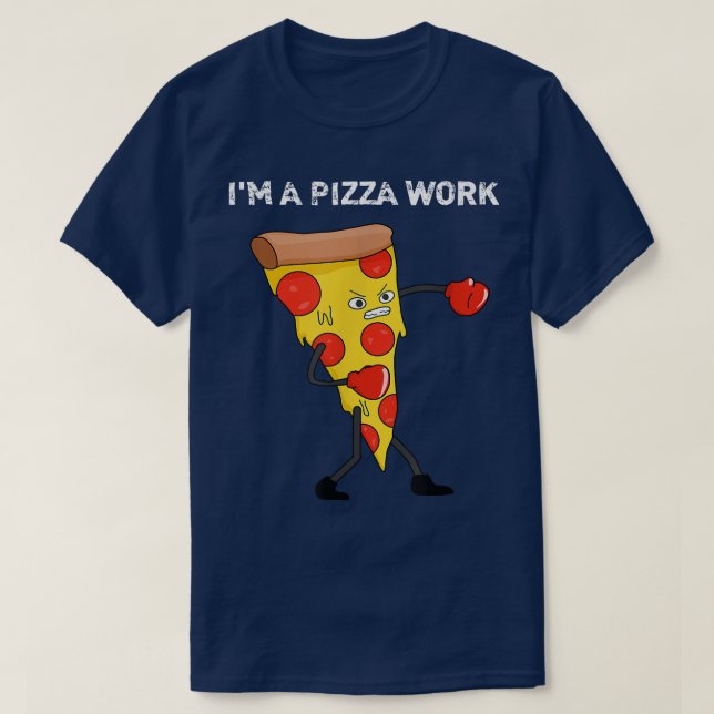 T-shirt Funny Im a Pizza Work Piece of Pizza Work  (Design devant)