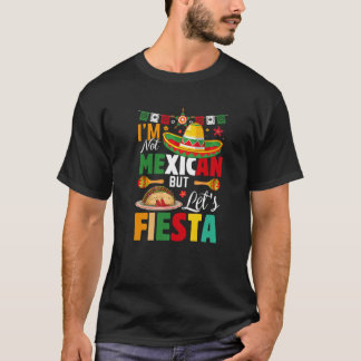 T-shirt Funny I'm Not Mexican But Let's Fiesta Mexico Cinc
