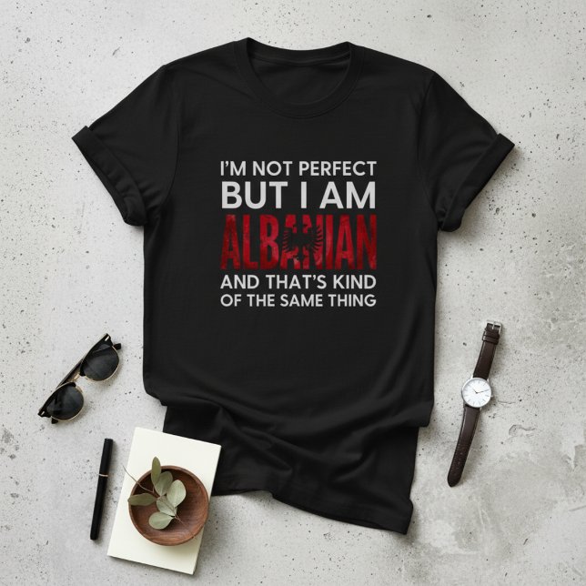 T-shirt Funny I'm Not Perfect But I Am Albanian (Créateur téléchargé)