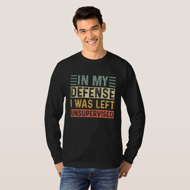 T-shirt Funny In my defense i was left unsupervised   (Devant entier)