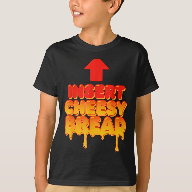 T-shirt Funny Insert Cheesy Bread Meme Humor Food Lovers  (Devant)