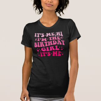 T-SHIRT FUNNY IT'S ME HI I'M THE BIRTHDAY GIRL IT'S ME