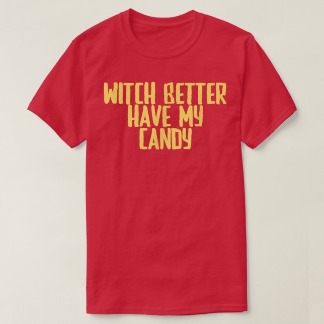 T-shirt Funny Joke Sarcastic Witch Better Have My Candy  (Design devant)