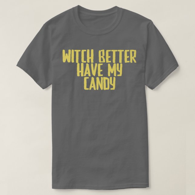 T-shirt Funny Joke Sarcastic Witch Better Have My Candy716 (Design devant)